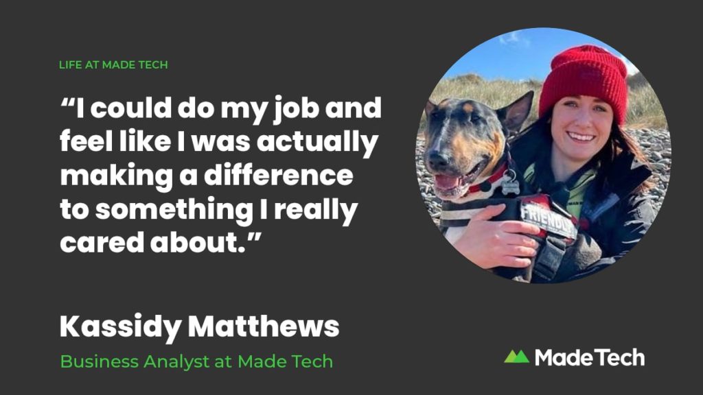Illustration with the words “I could do my job and feel like I was actually making a difference to something I really cared about” alongside a profile picture of the post author Kassidy Matthews, Business Analyst at Made Tech.