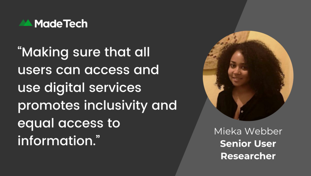 White text on a black background reads "Making sure that all users can access and use digital services promotes inclusivity and equal access to information." Mieka Webber, Senior User Researcher.