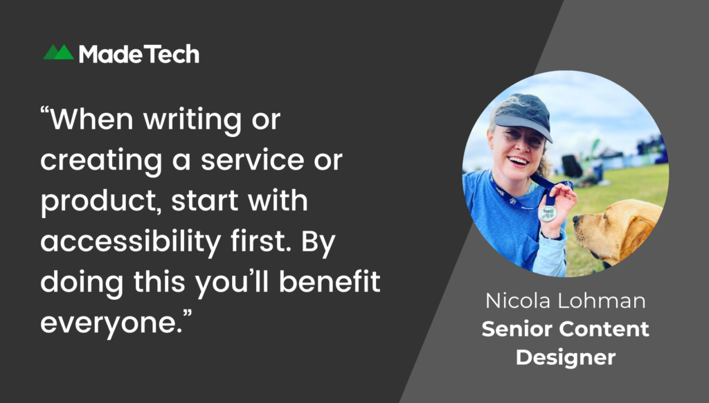 White text on a black background reads "When writing or creating a service or product, start with accessibility first. By doing this you'll benefit everyone" Nicola Lohman, Senior Content Designer